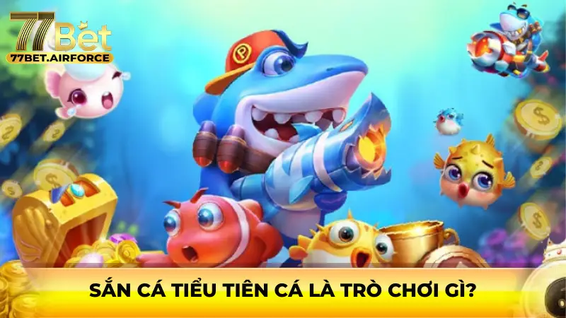 Sắn cá tiểu tiên cá là trò chơi gì?